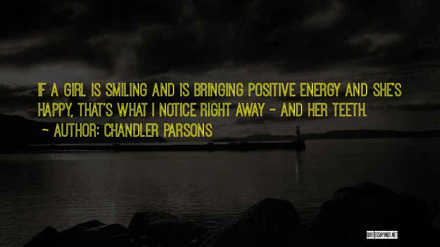 Chandler Parsons Quotes: If A Girl Is Smiling And Is Bringing Positive Energy And She's Happy, That's What I Notice Right Away -