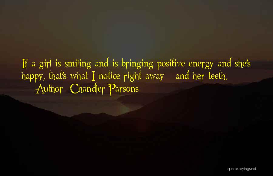 Chandler Parsons Quotes: If A Girl Is Smiling And Is Bringing Positive Energy And She's Happy, That's What I Notice Right Away -