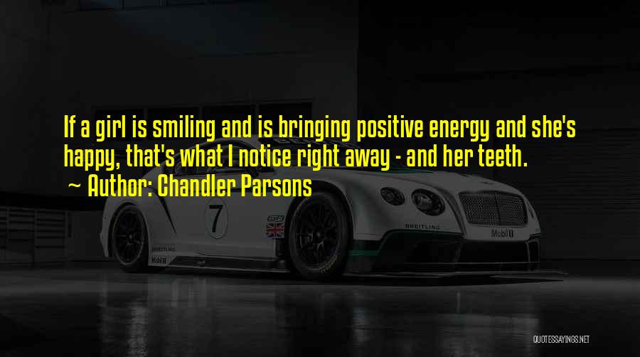 Chandler Parsons Quotes: If A Girl Is Smiling And Is Bringing Positive Energy And She's Happy, That's What I Notice Right Away -