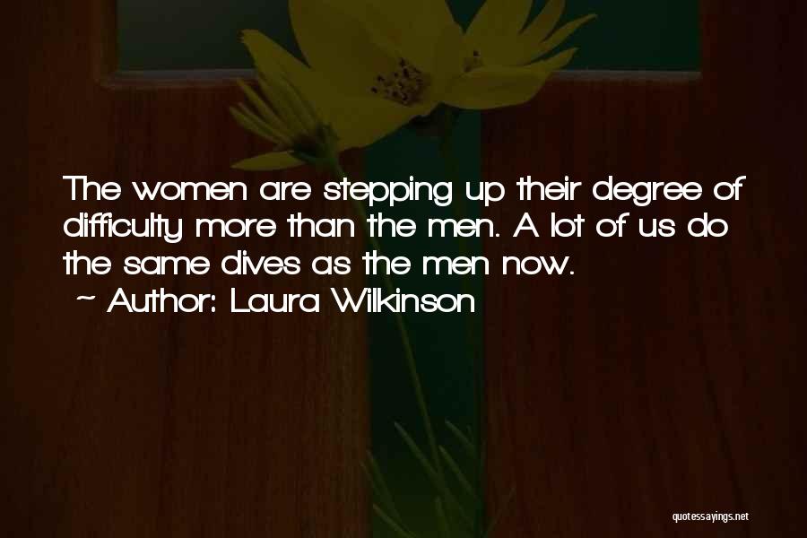 Laura Wilkinson Quotes: The Women Are Stepping Up Their Degree Of Difficulty More Than The Men. A Lot Of Us Do The Same