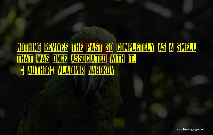 Vladimir Nabokov Quotes: Nothing Revives The Past So Completely As A Smell That Was Once Associated With It.