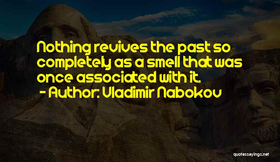 Vladimir Nabokov Quotes: Nothing Revives The Past So Completely As A Smell That Was Once Associated With It.