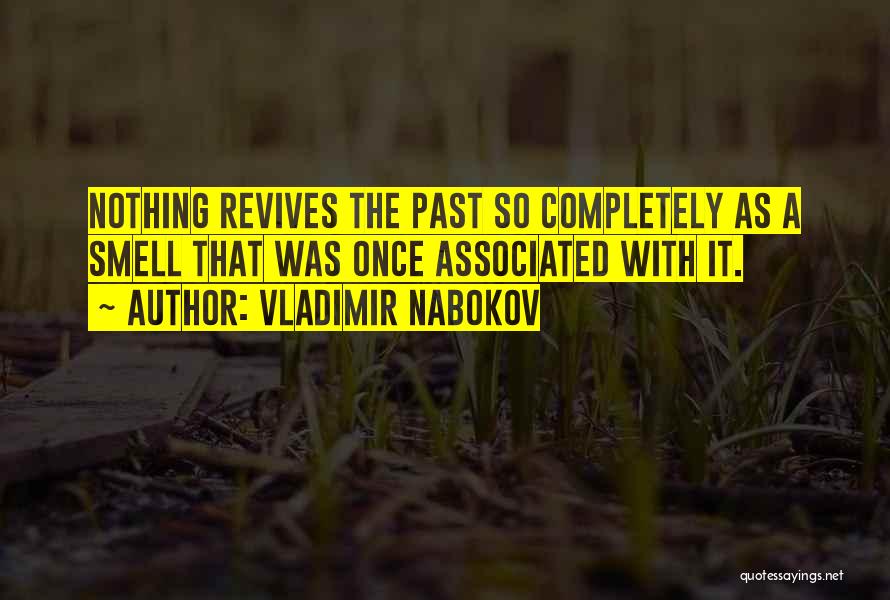 Vladimir Nabokov Quotes: Nothing Revives The Past So Completely As A Smell That Was Once Associated With It.