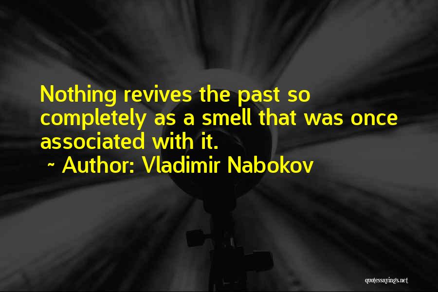 Vladimir Nabokov Quotes: Nothing Revives The Past So Completely As A Smell That Was Once Associated With It.