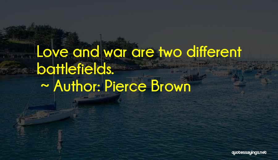Pierce Brown Quotes: Love And War Are Two Different Battlefields.