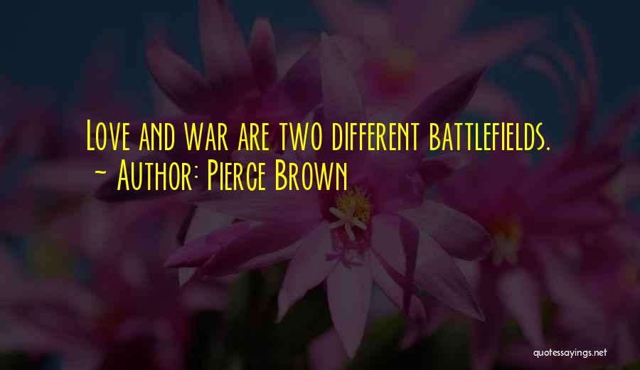 Pierce Brown Quotes: Love And War Are Two Different Battlefields.