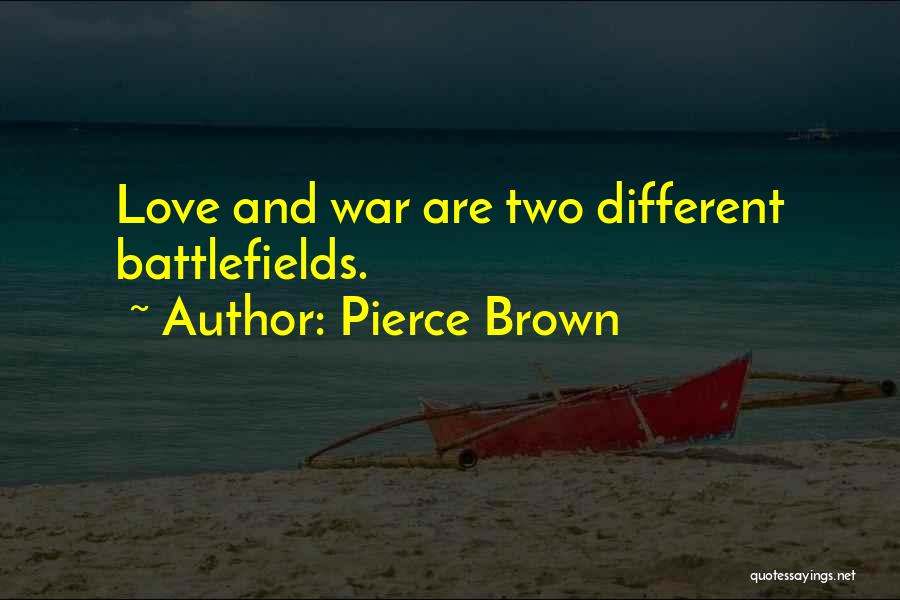 Pierce Brown Quotes: Love And War Are Two Different Battlefields.