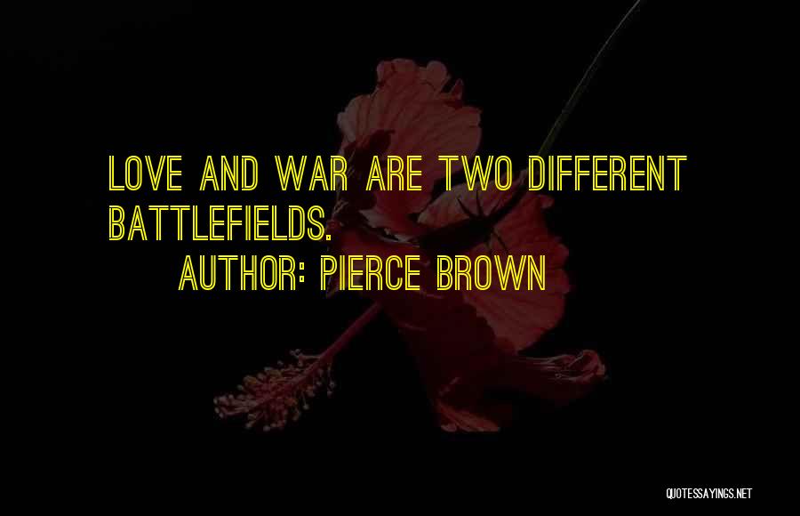 Pierce Brown Quotes: Love And War Are Two Different Battlefields.