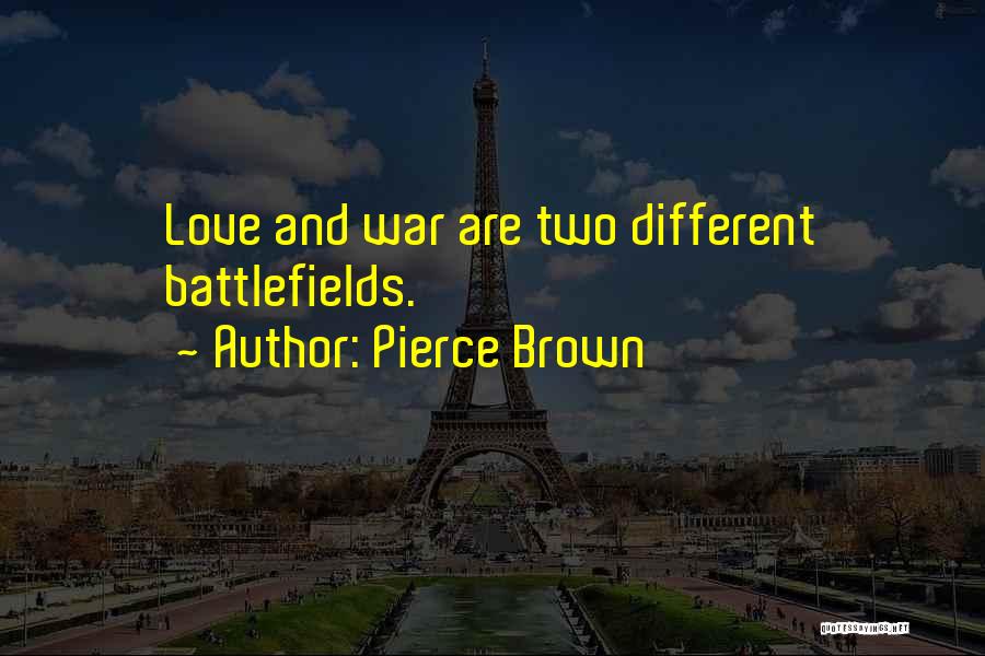 Pierce Brown Quotes: Love And War Are Two Different Battlefields.
