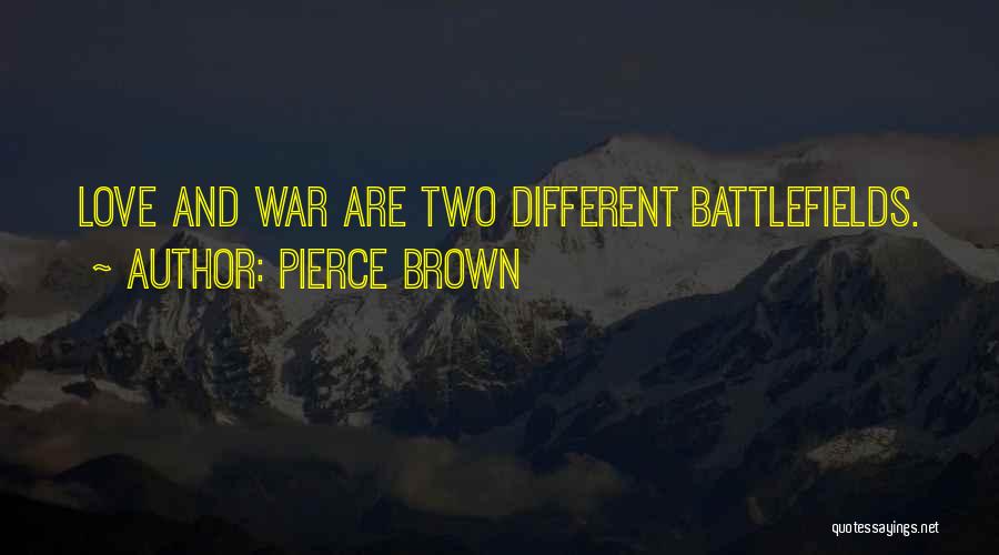 Pierce Brown Quotes: Love And War Are Two Different Battlefields.