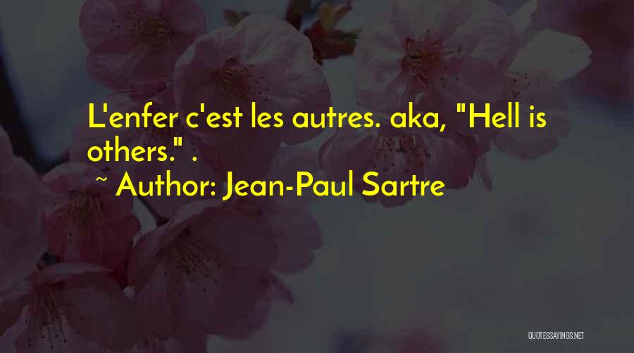 Jean-Paul Sartre Quotes: L'enfer C'est Les Autres. Aka, Hell Is Others. .