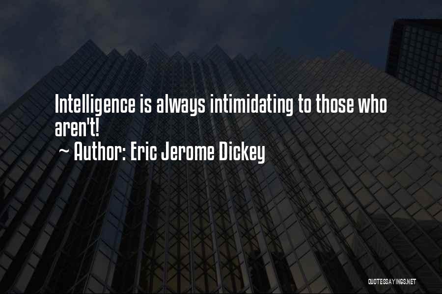 Eric Jerome Dickey Quotes: Intelligence Is Always Intimidating To Those Who Aren't!