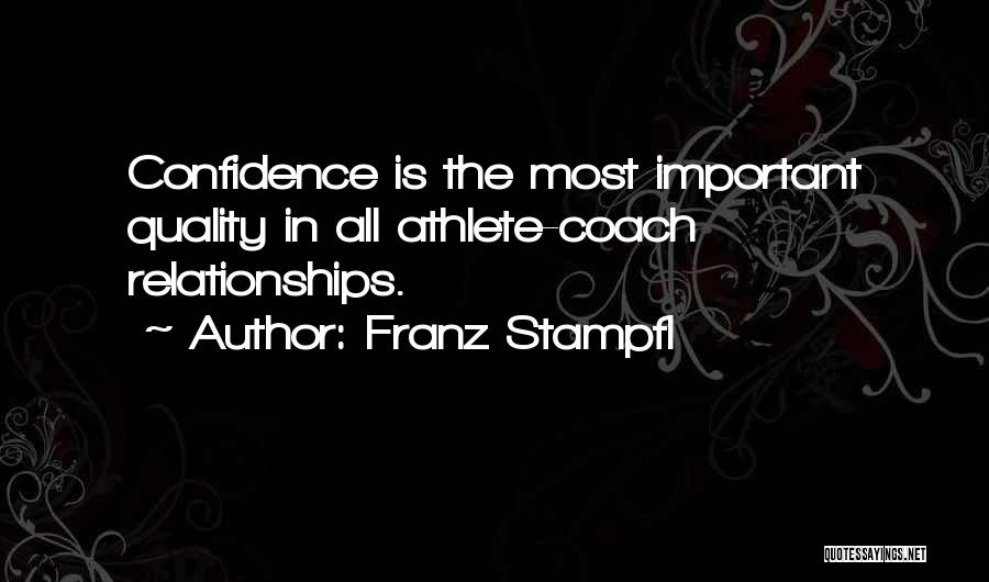 Franz Stampfl Quotes: Confidence Is The Most Important Quality In All Athlete-coach Relationships.