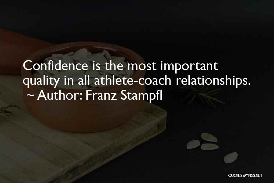 Franz Stampfl Quotes: Confidence Is The Most Important Quality In All Athlete-coach Relationships.
