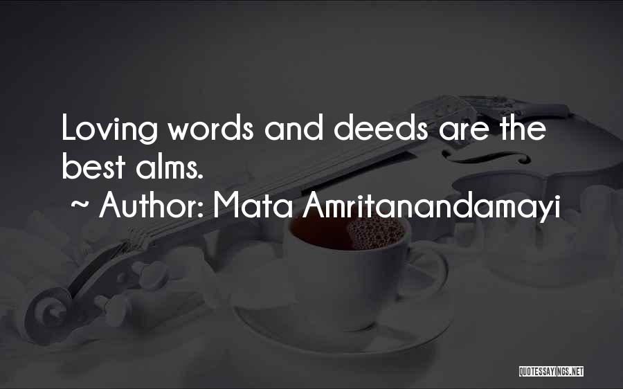 Mata Amritanandamayi Quotes: Loving Words And Deeds Are The Best Alms.