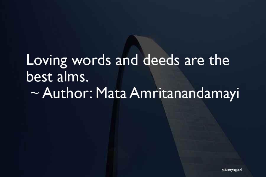 Mata Amritanandamayi Quotes: Loving Words And Deeds Are The Best Alms.