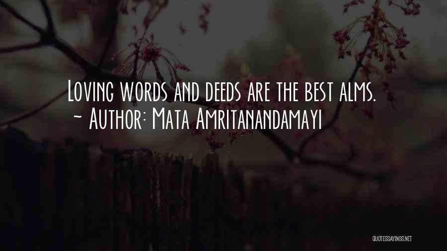 Mata Amritanandamayi Quotes: Loving Words And Deeds Are The Best Alms.