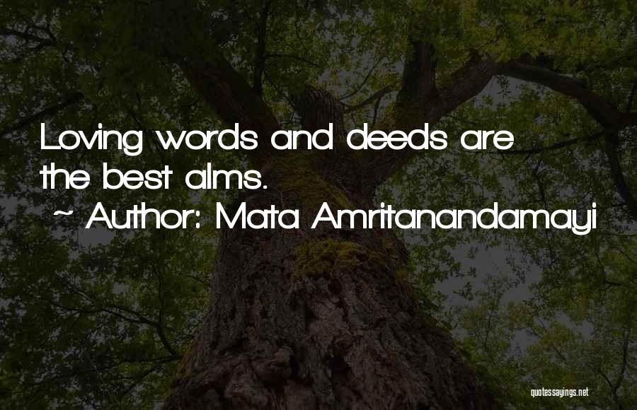 Mata Amritanandamayi Quotes: Loving Words And Deeds Are The Best Alms.