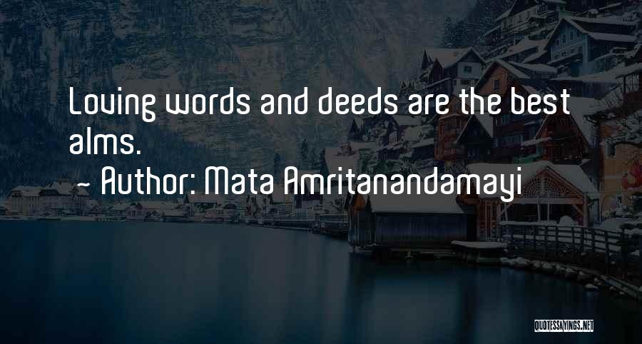 Mata Amritanandamayi Quotes: Loving Words And Deeds Are The Best Alms.