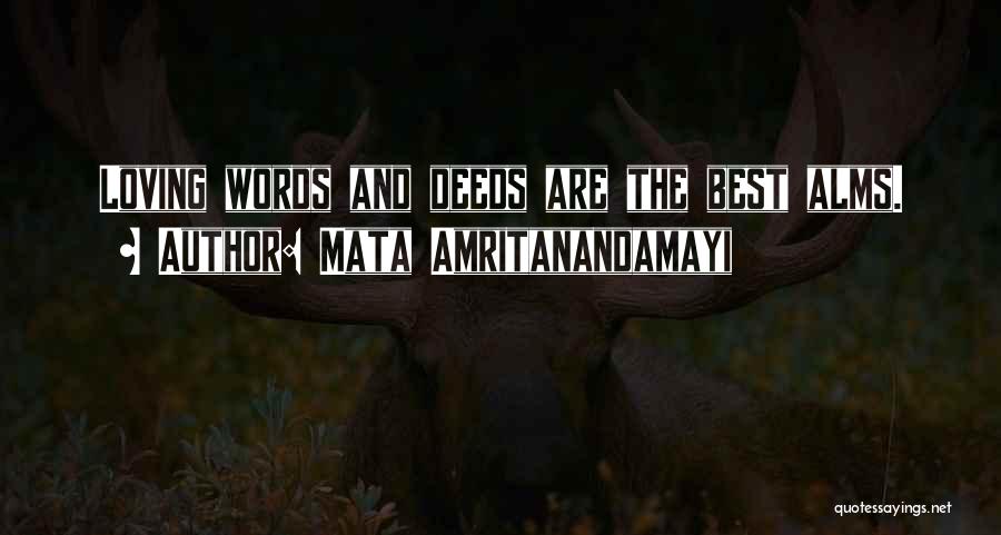 Mata Amritanandamayi Quotes: Loving Words And Deeds Are The Best Alms.