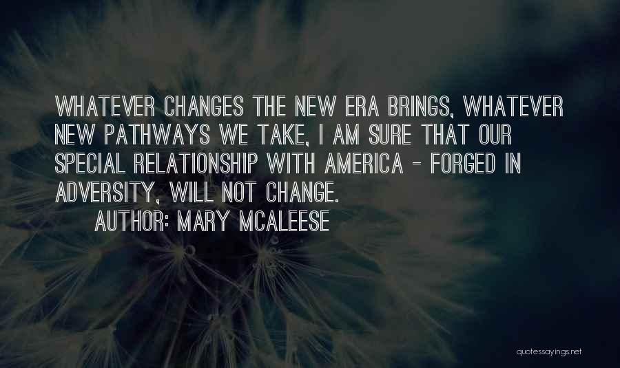 Mary McAleese Quotes: Whatever Changes The New Era Brings, Whatever New Pathways We Take, I Am Sure That Our Special Relationship With America