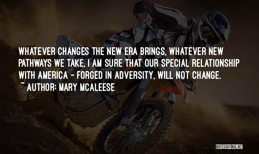 Mary McAleese Quotes: Whatever Changes The New Era Brings, Whatever New Pathways We Take, I Am Sure That Our Special Relationship With America