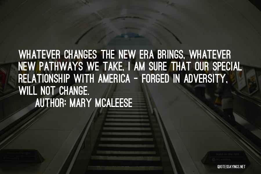 Mary McAleese Quotes: Whatever Changes The New Era Brings, Whatever New Pathways We Take, I Am Sure That Our Special Relationship With America