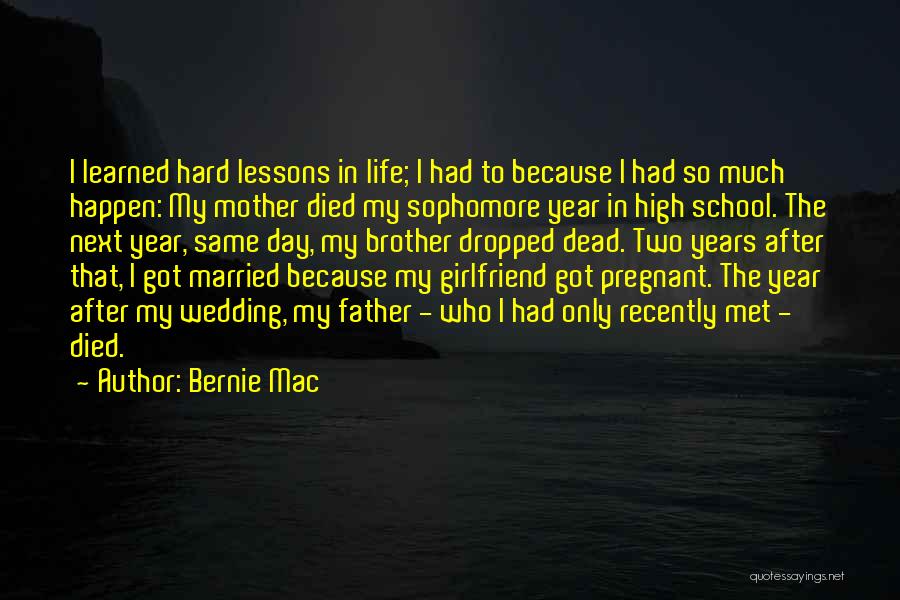 Bernie Mac Quotes: I Learned Hard Lessons In Life; I Had To Because I Had So Much Happen: My Mother Died My Sophomore