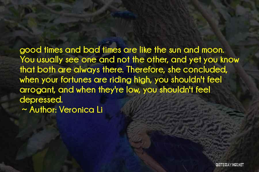 Veronica Li Quotes: Good Times And Bad Times Are Like The Sun And Moon. You Usually See One And Not The Other, And