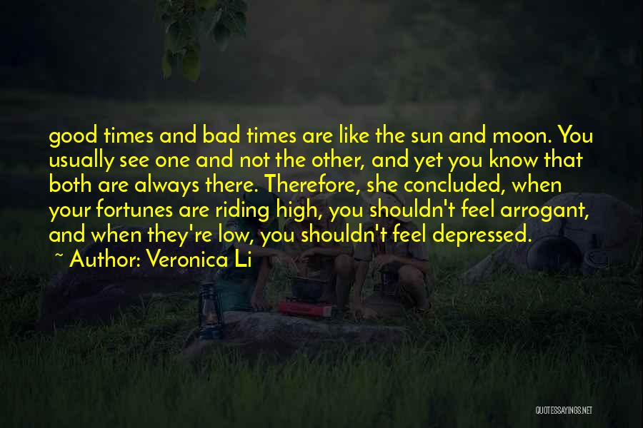 Veronica Li Quotes: Good Times And Bad Times Are Like The Sun And Moon. You Usually See One And Not The Other, And