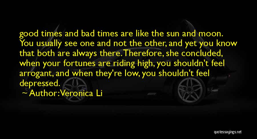 Veronica Li Quotes: Good Times And Bad Times Are Like The Sun And Moon. You Usually See One And Not The Other, And