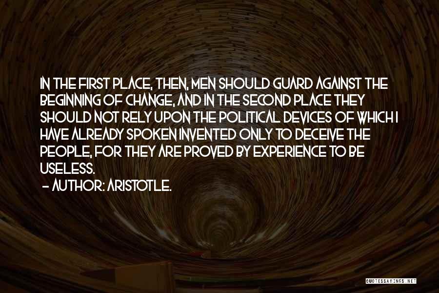 Aristotle. Quotes: In The First Place, Then, Men Should Guard Against The Beginning Of Change, And In The Second Place They Should