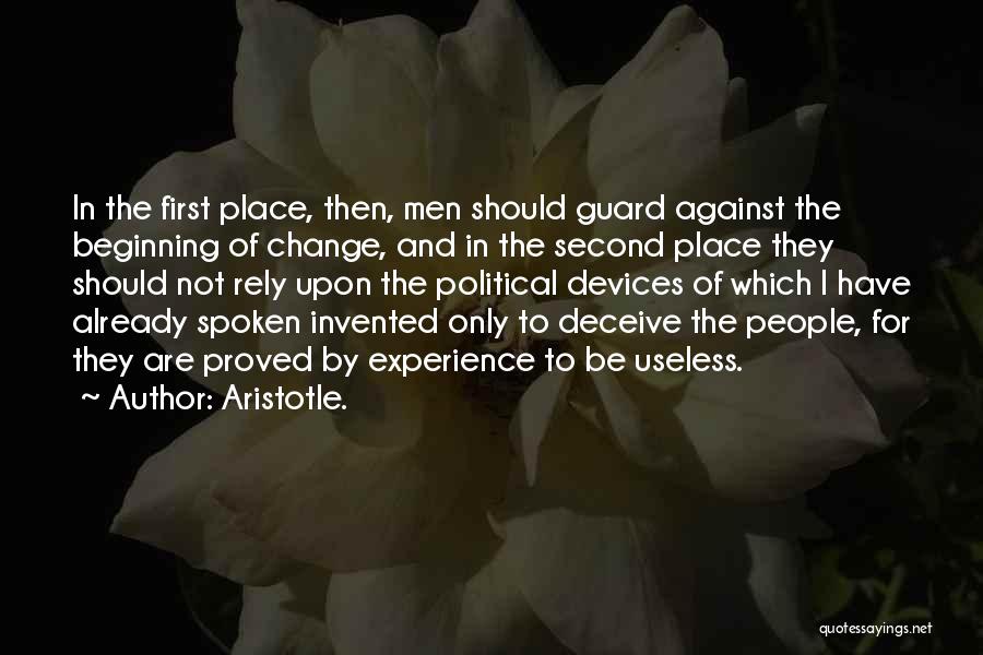 Aristotle. Quotes: In The First Place, Then, Men Should Guard Against The Beginning Of Change, And In The Second Place They Should