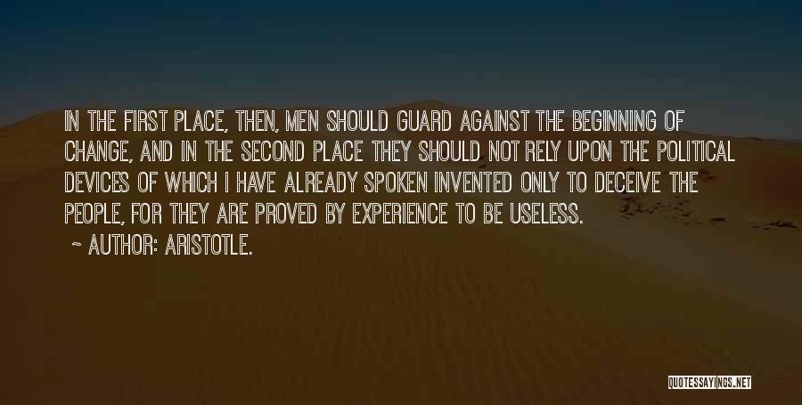 Aristotle. Quotes: In The First Place, Then, Men Should Guard Against The Beginning Of Change, And In The Second Place They Should