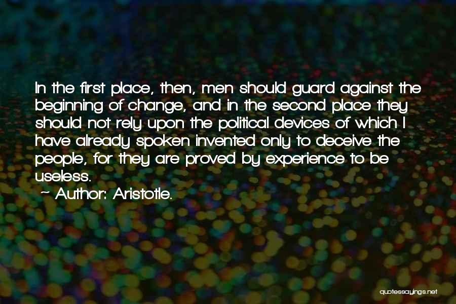 Aristotle. Quotes: In The First Place, Then, Men Should Guard Against The Beginning Of Change, And In The Second Place They Should