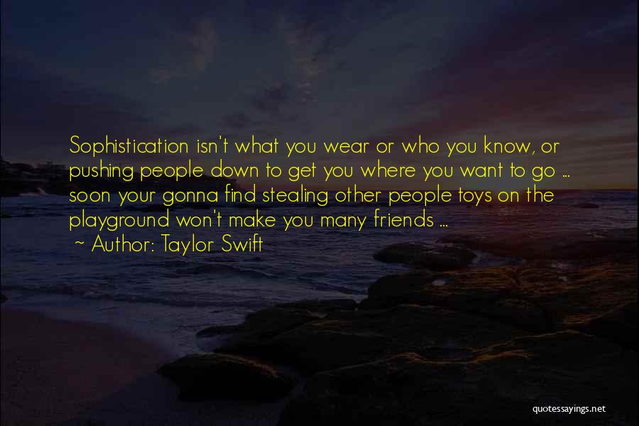 Taylor Swift Quotes: Sophistication Isn't What You Wear Or Who You Know, Or Pushing People Down To Get You Where You Want To