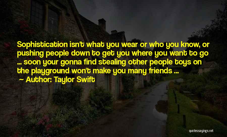 Taylor Swift Quotes: Sophistication Isn't What You Wear Or Who You Know, Or Pushing People Down To Get You Where You Want To