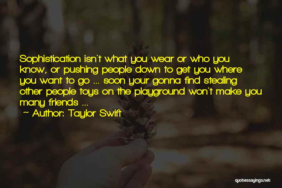 Taylor Swift Quotes: Sophistication Isn't What You Wear Or Who You Know, Or Pushing People Down To Get You Where You Want To