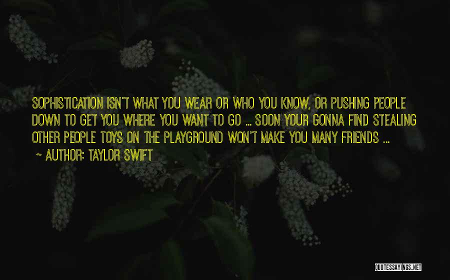 Taylor Swift Quotes: Sophistication Isn't What You Wear Or Who You Know, Or Pushing People Down To Get You Where You Want To