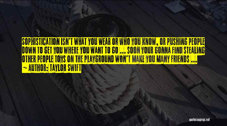 Taylor Swift Quotes: Sophistication Isn't What You Wear Or Who You Know, Or Pushing People Down To Get You Where You Want To