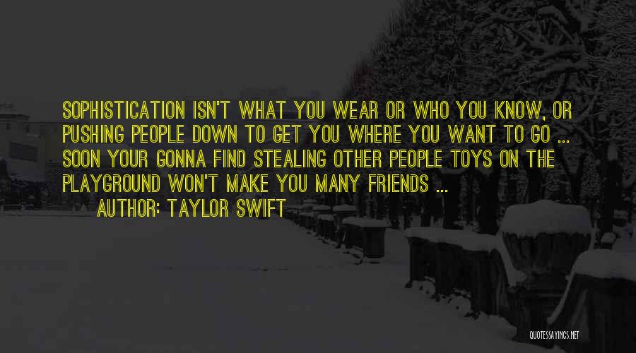 Taylor Swift Quotes: Sophistication Isn't What You Wear Or Who You Know, Or Pushing People Down To Get You Where You Want To