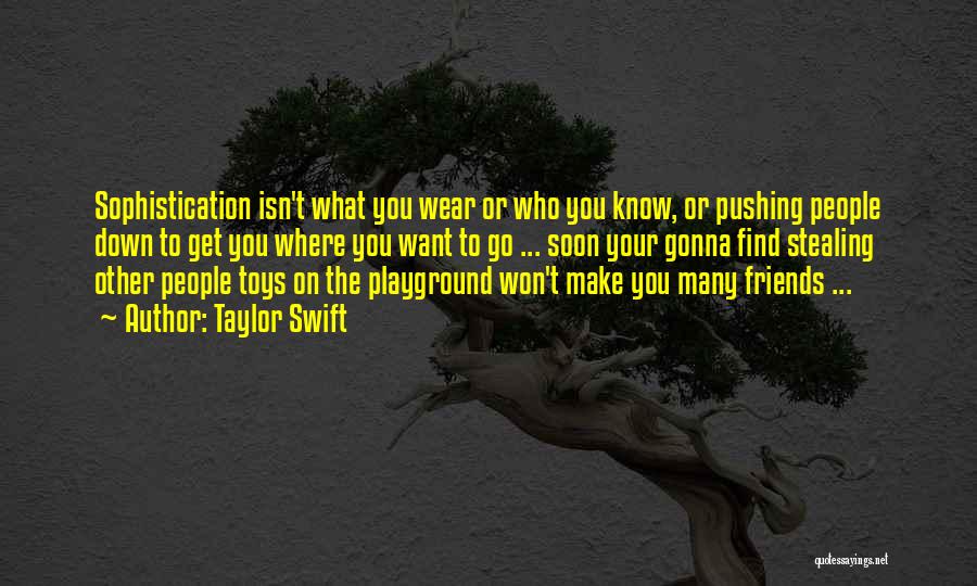 Taylor Swift Quotes: Sophistication Isn't What You Wear Or Who You Know, Or Pushing People Down To Get You Where You Want To