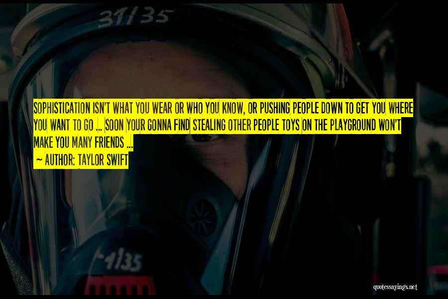 Taylor Swift Quotes: Sophistication Isn't What You Wear Or Who You Know, Or Pushing People Down To Get You Where You Want To