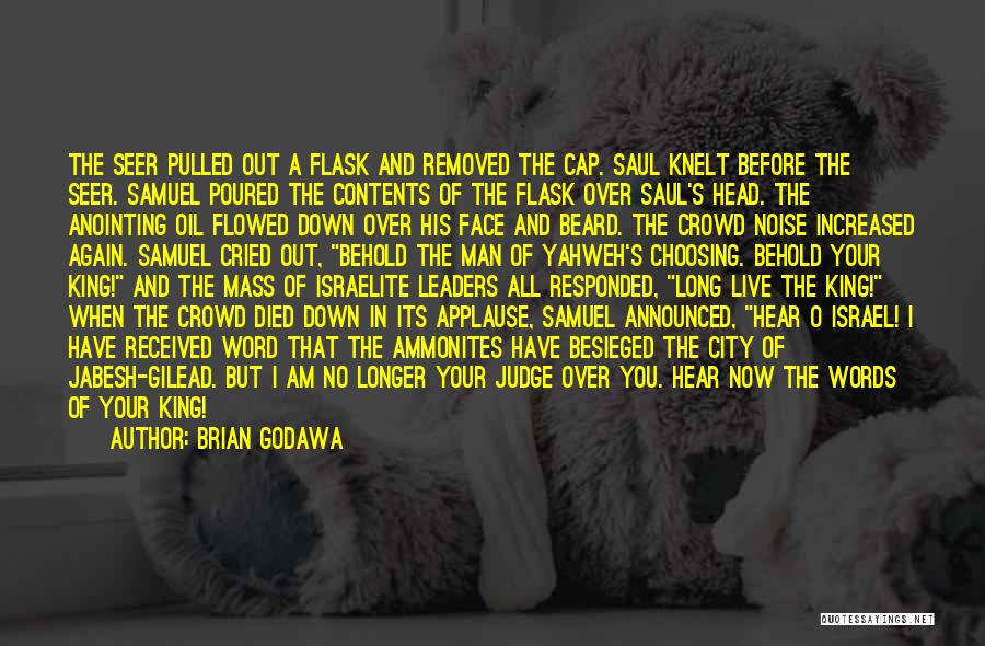 Brian Godawa Quotes: The Seer Pulled Out A Flask And Removed The Cap. Saul Knelt Before The Seer. Samuel Poured The Contents Of