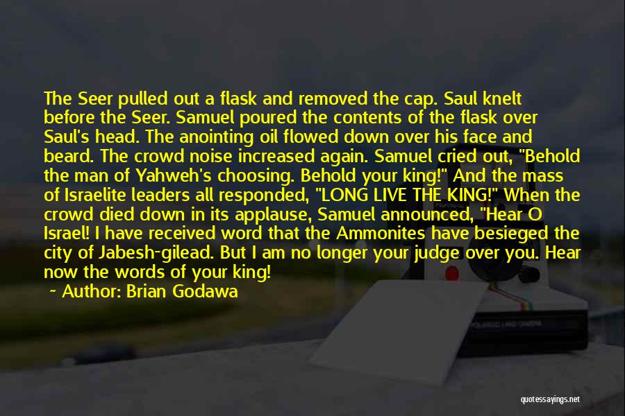 Brian Godawa Quotes: The Seer Pulled Out A Flask And Removed The Cap. Saul Knelt Before The Seer. Samuel Poured The Contents Of