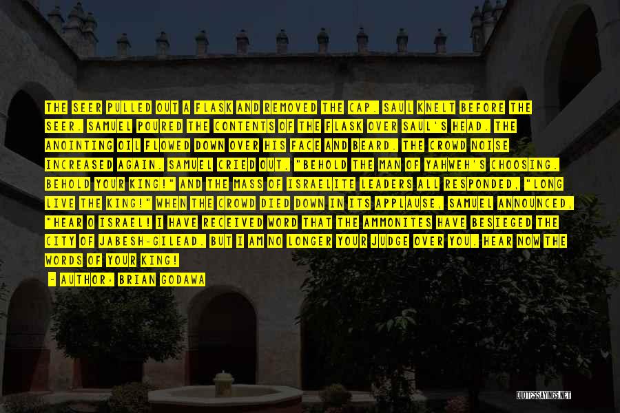 Brian Godawa Quotes: The Seer Pulled Out A Flask And Removed The Cap. Saul Knelt Before The Seer. Samuel Poured The Contents Of