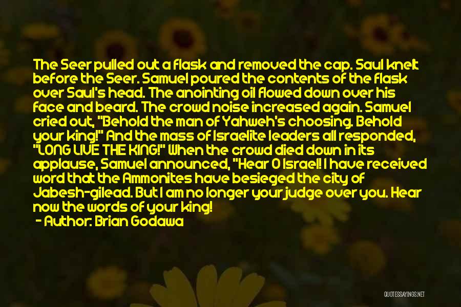 Brian Godawa Quotes: The Seer Pulled Out A Flask And Removed The Cap. Saul Knelt Before The Seer. Samuel Poured The Contents Of