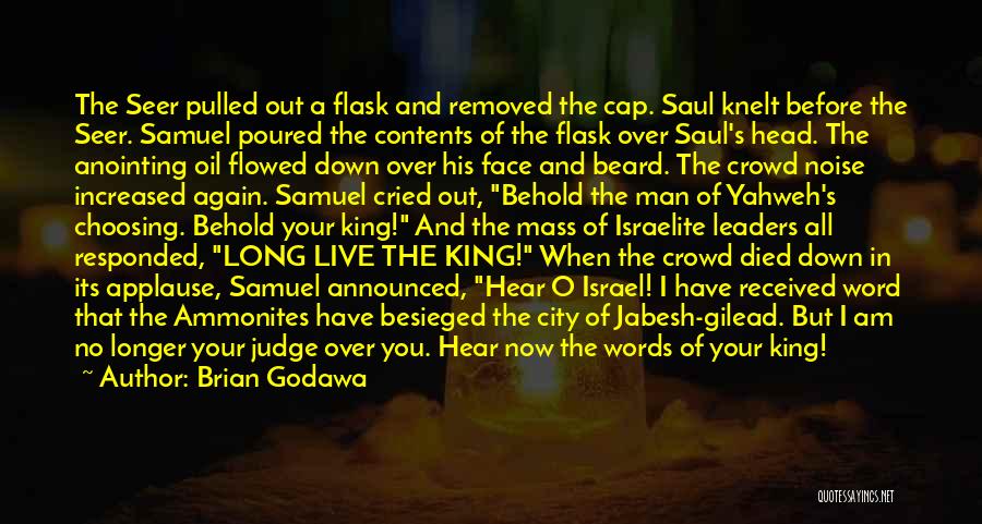 Brian Godawa Quotes: The Seer Pulled Out A Flask And Removed The Cap. Saul Knelt Before The Seer. Samuel Poured The Contents Of