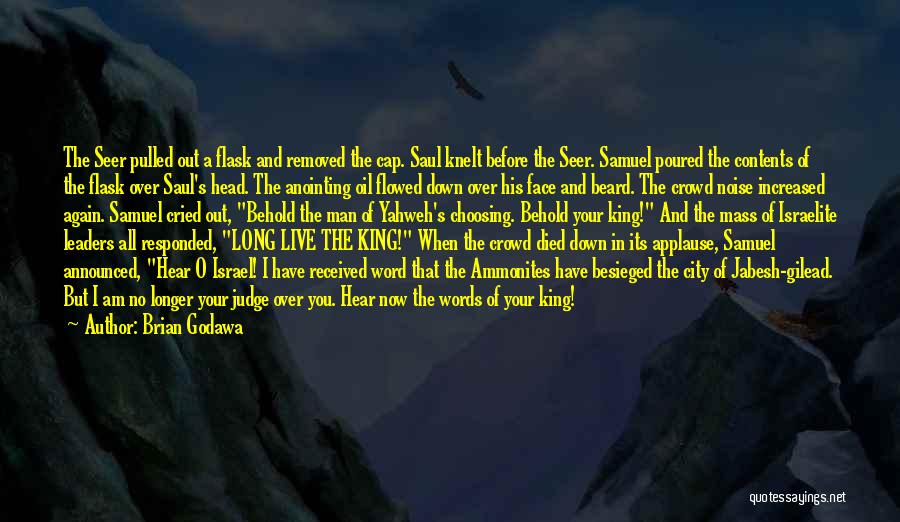 Brian Godawa Quotes: The Seer Pulled Out A Flask And Removed The Cap. Saul Knelt Before The Seer. Samuel Poured The Contents Of