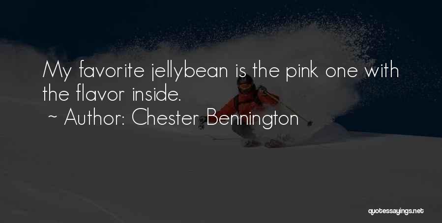 Chester Bennington Quotes: My Favorite Jellybean Is The Pink One With The Flavor Inside.